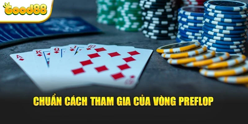 Chuẩn cách tham gia của vòng Preflop